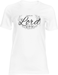 I Need You Lord T-Shirt Adult